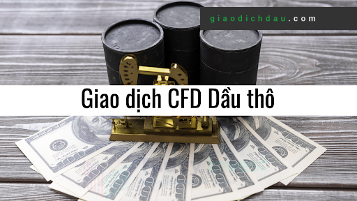 Giao dịch CFD dầu thô là kênh đầu tư được ưa chuộng 